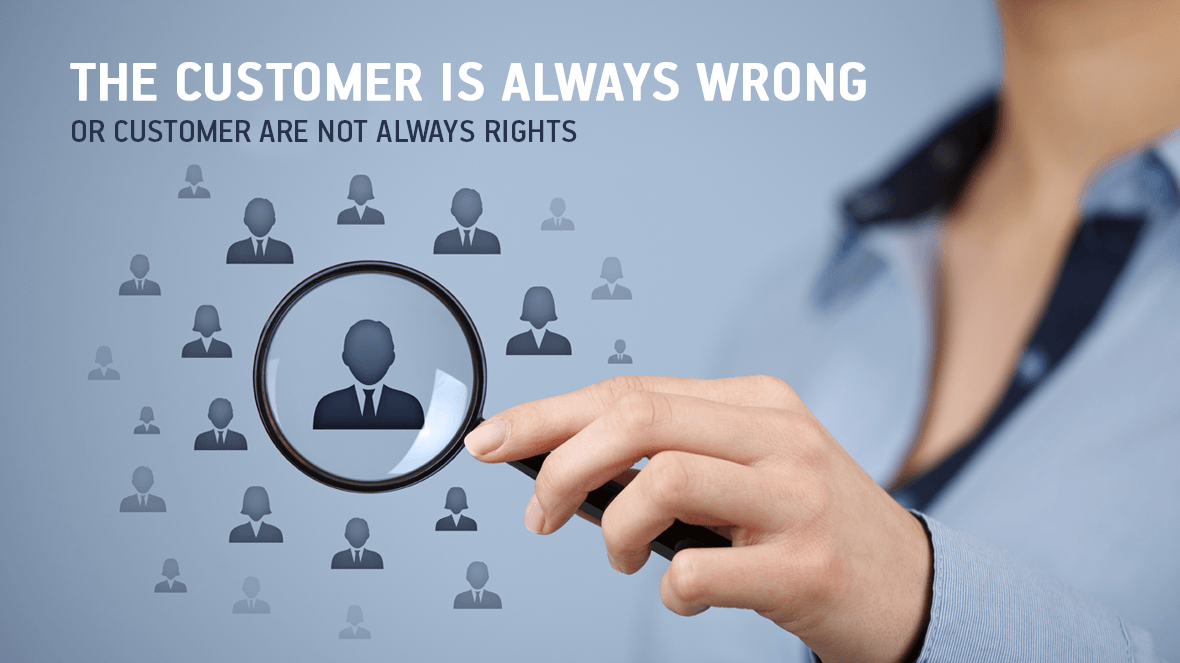 The customer is always wrong